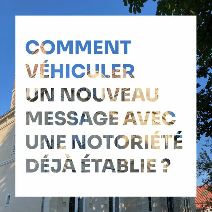 Véhiculer un nouveau message avec une notoriété établie